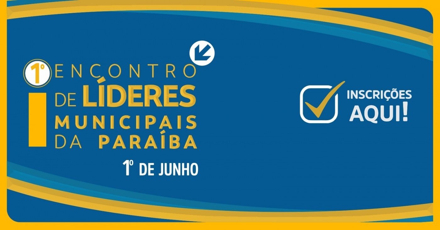 1º ENCONTRO DE LÍDERES MUNICIPAIS INOVADORES DA PARAÍBA – PREFEITOS, VEREADORES E SECRETÁRIOS
